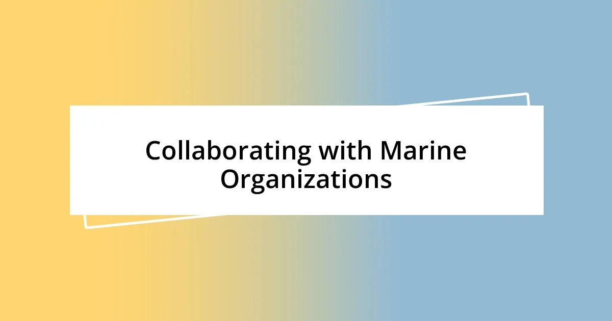 Collaborating with Marine Organizations