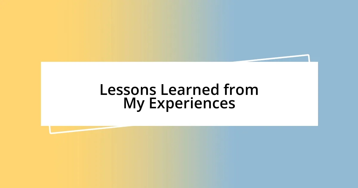 Lessons Learned from My Experiences