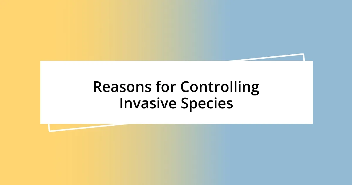 Reasons for Controlling Invasive Species