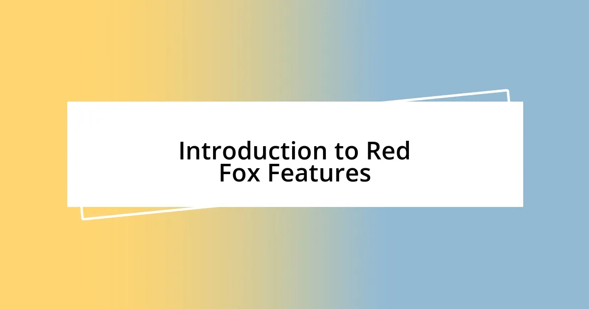 Introduction to Red Fox Features