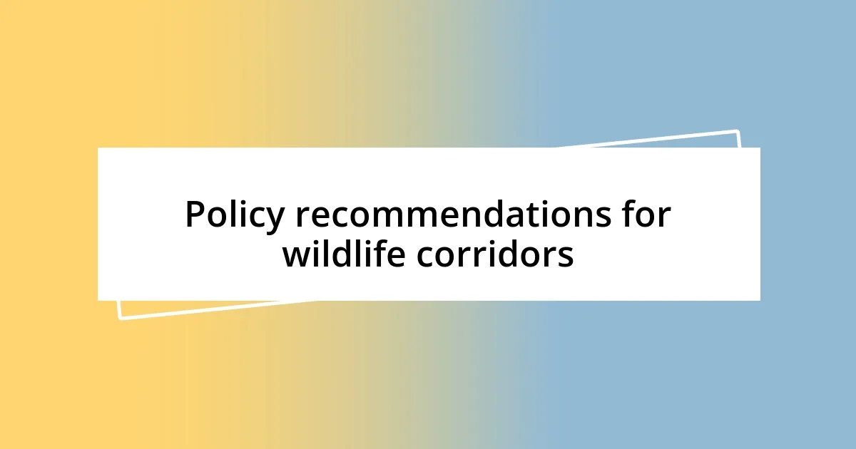 Policy recommendations for wildlife corridors