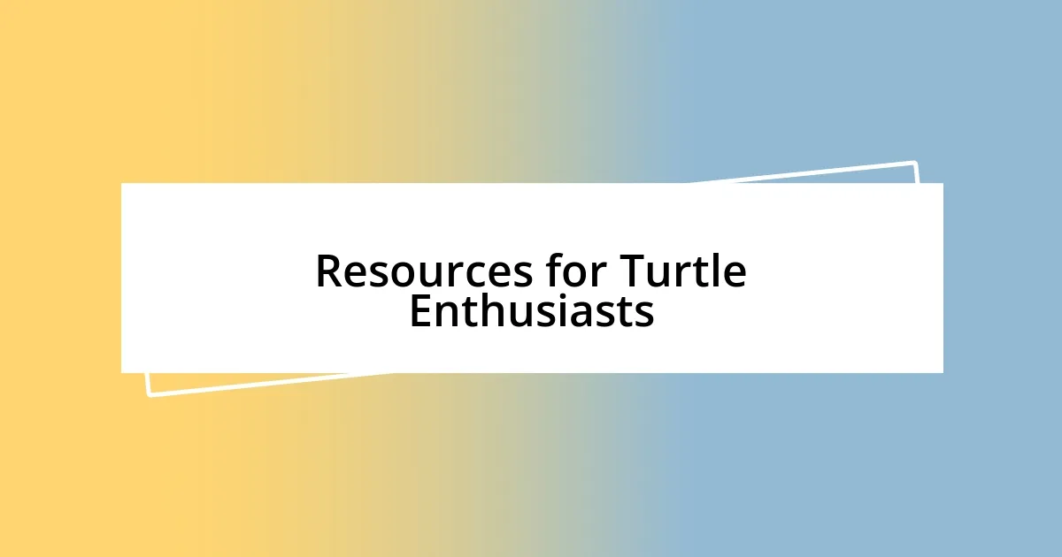 Resources for Turtle Enthusiasts