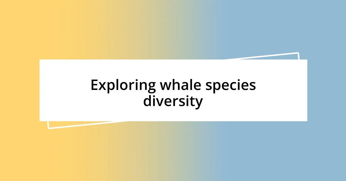 Exploring whale species diversity