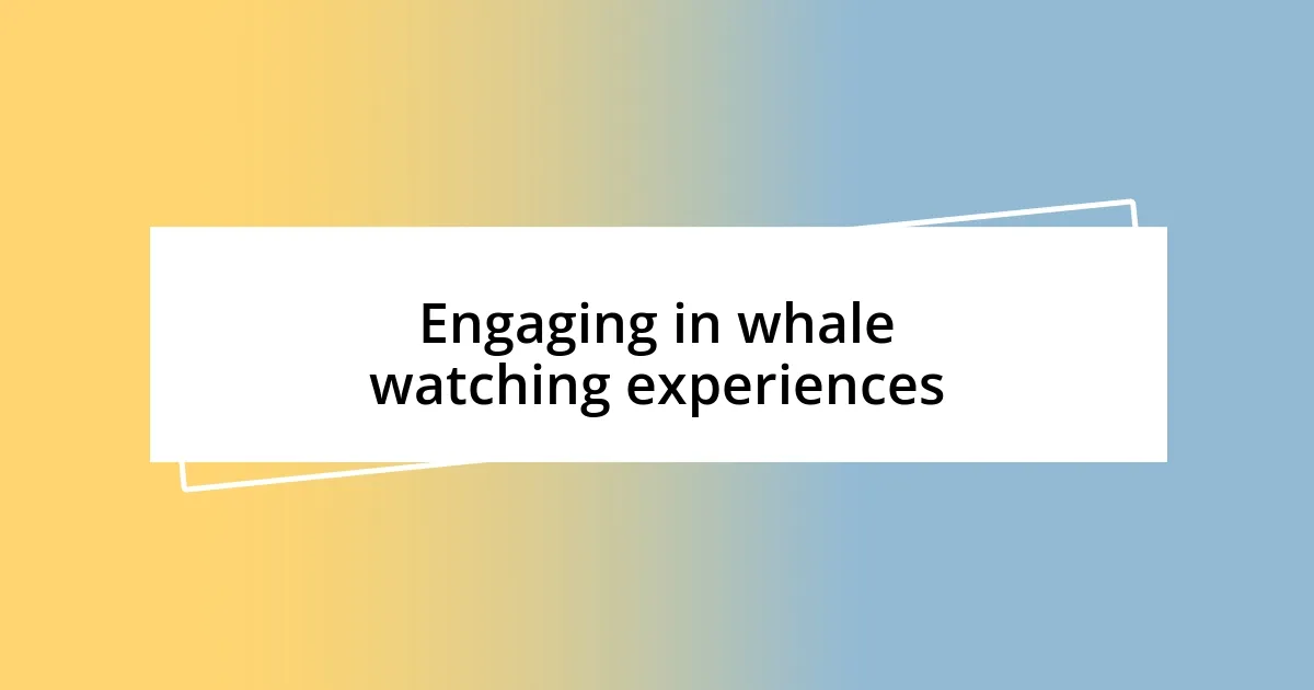 Engaging in whale watching experiences