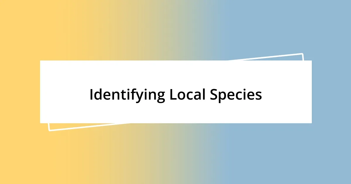 Identifying Local Species