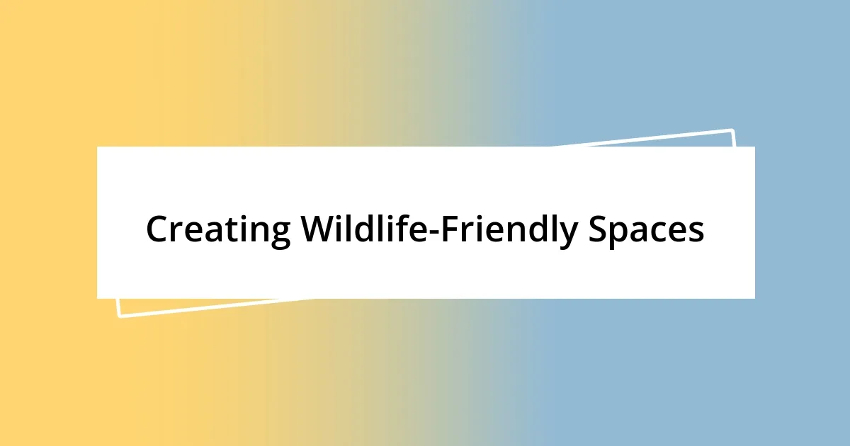 Creating Wildlife-Friendly Spaces