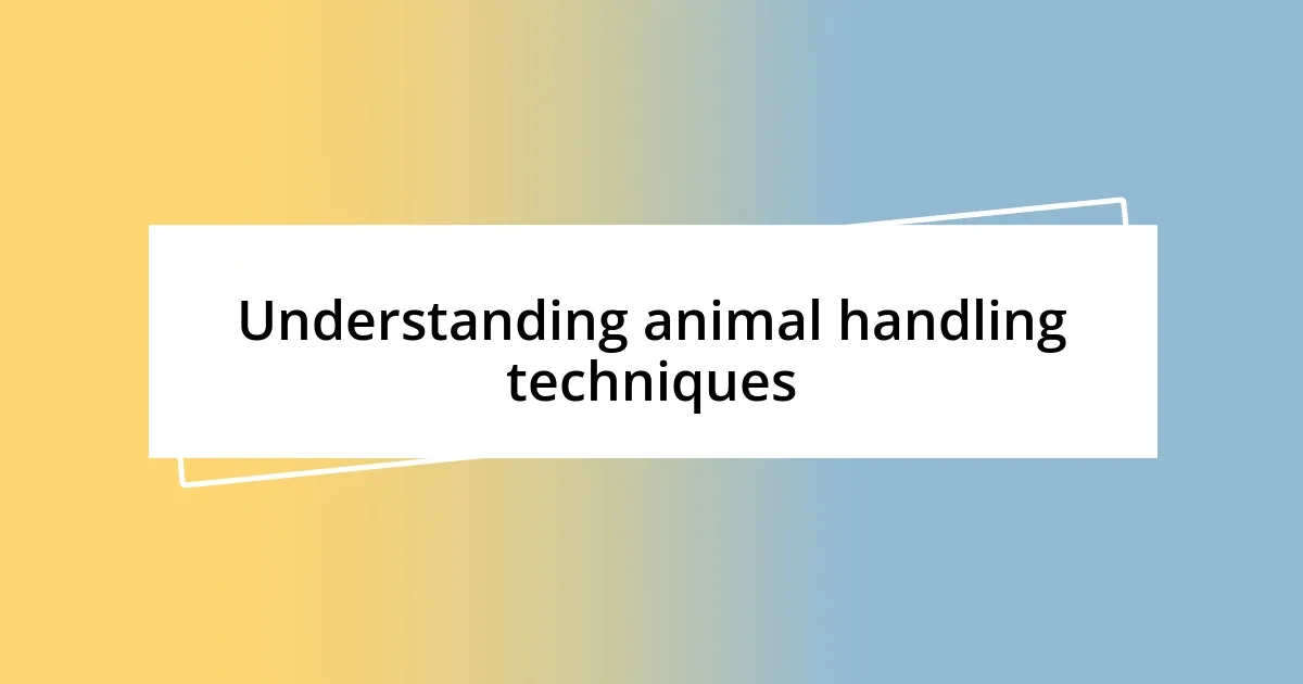 Understanding animal handling techniques