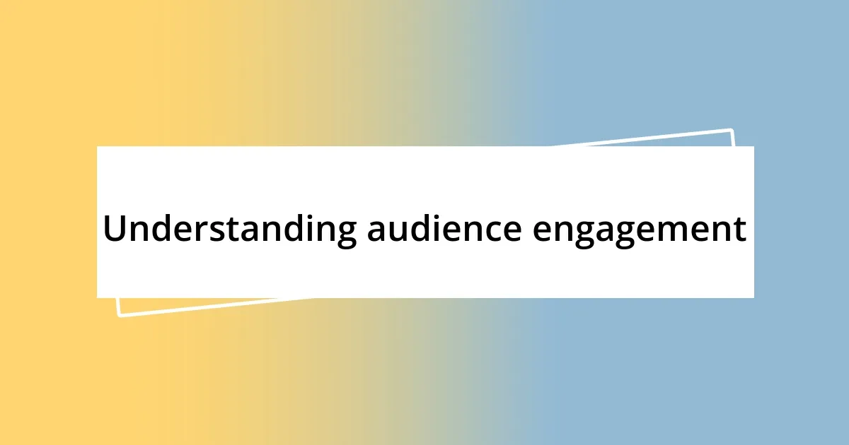 Understanding audience engagement