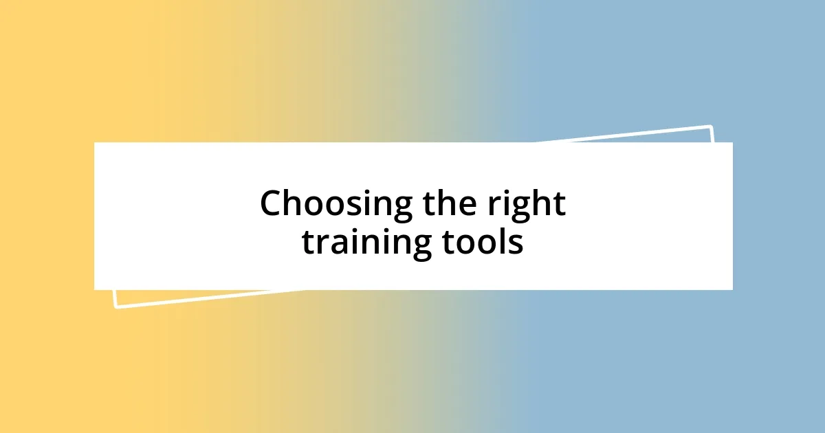 Choosing the right training tools