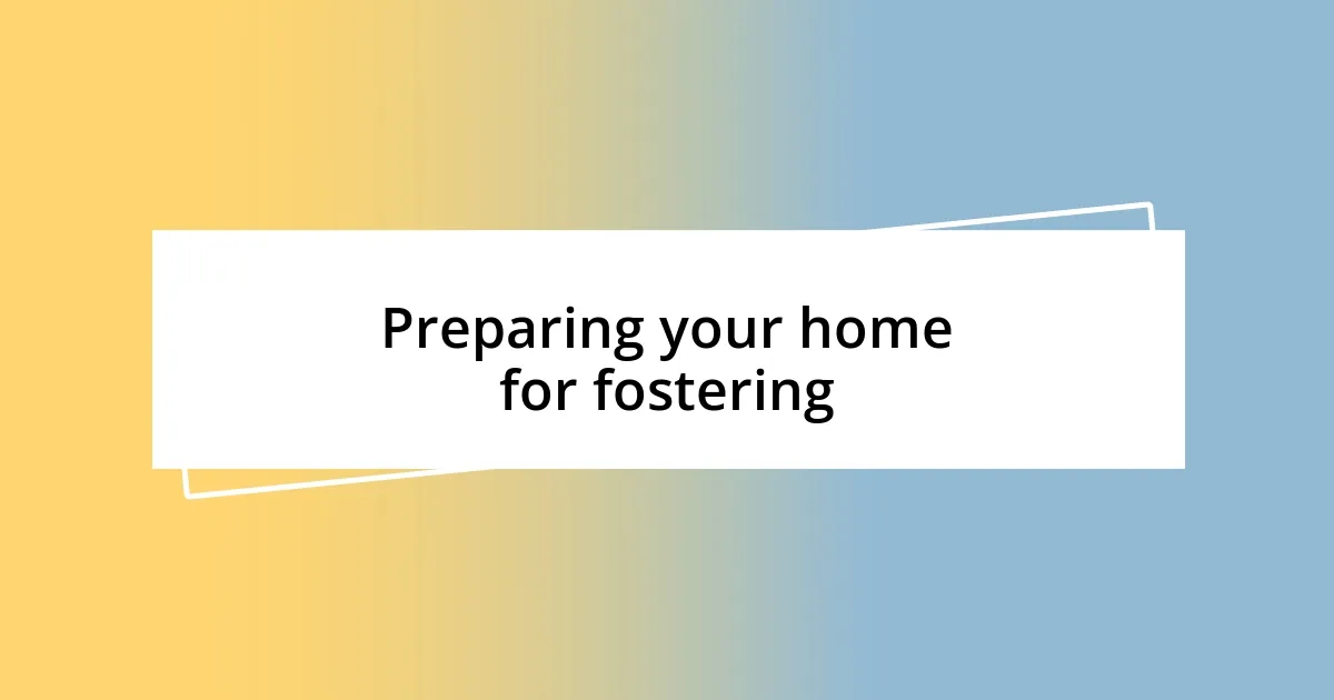 Preparing your home for fostering