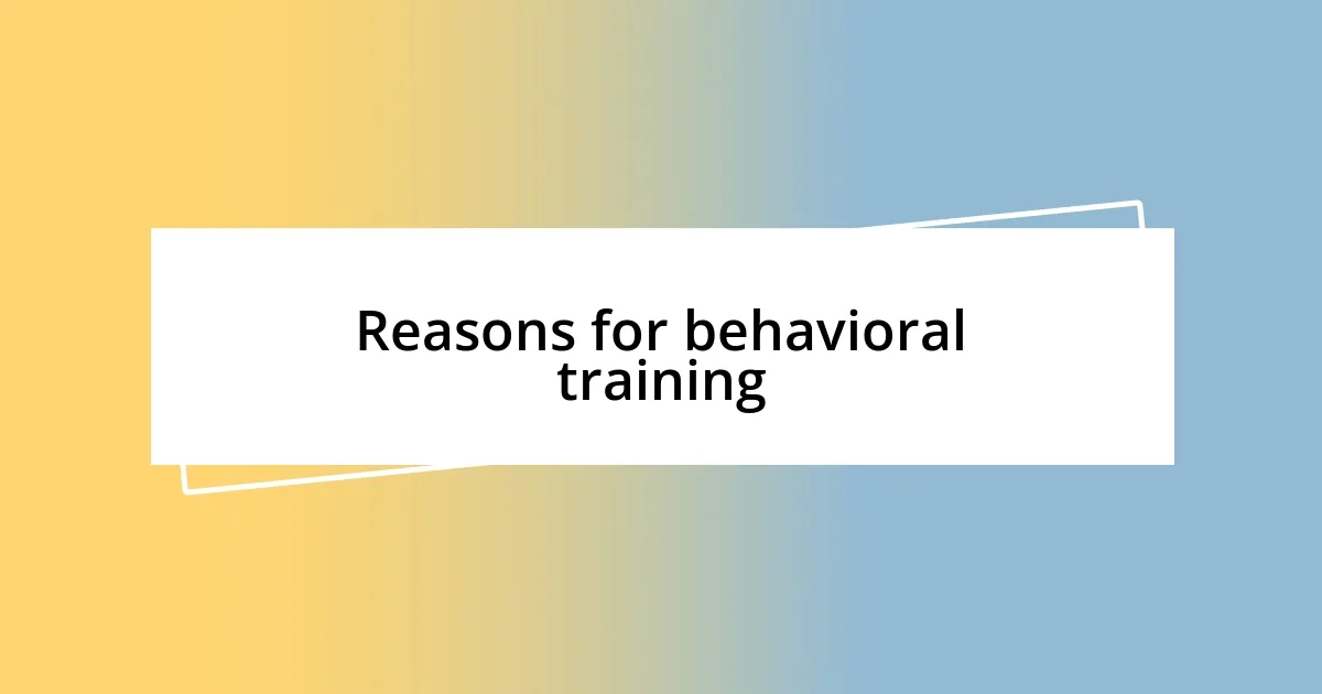 Reasons for behavioral training