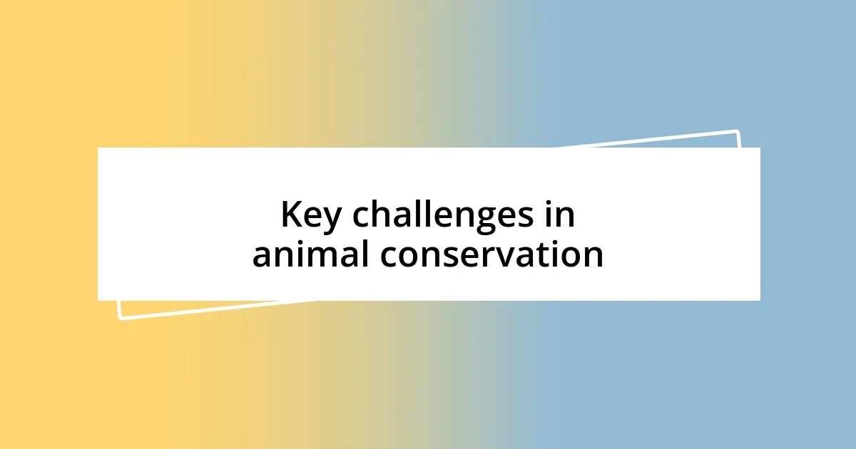 Key challenges in animal conservation