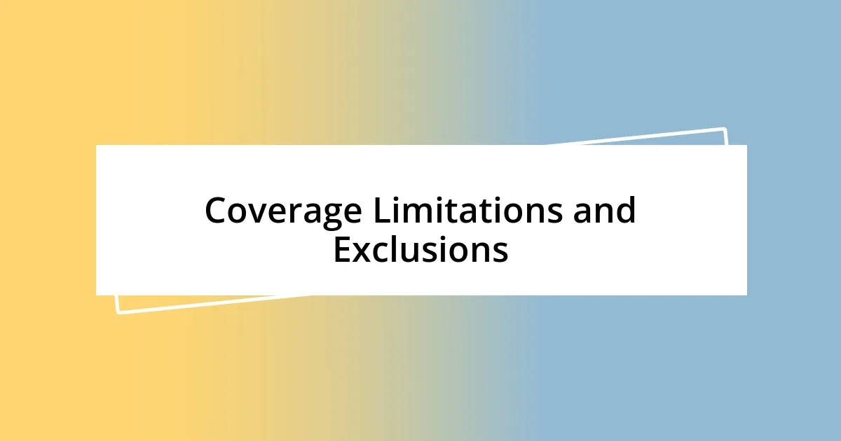 Coverage Limitations and Exclusions