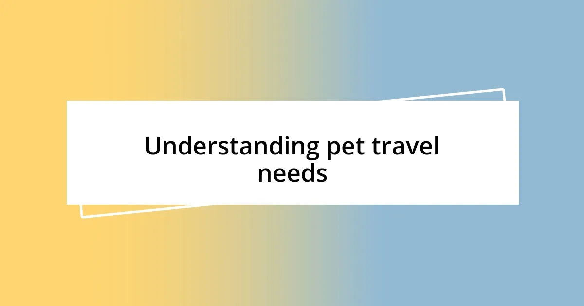 Understanding pet travel needs