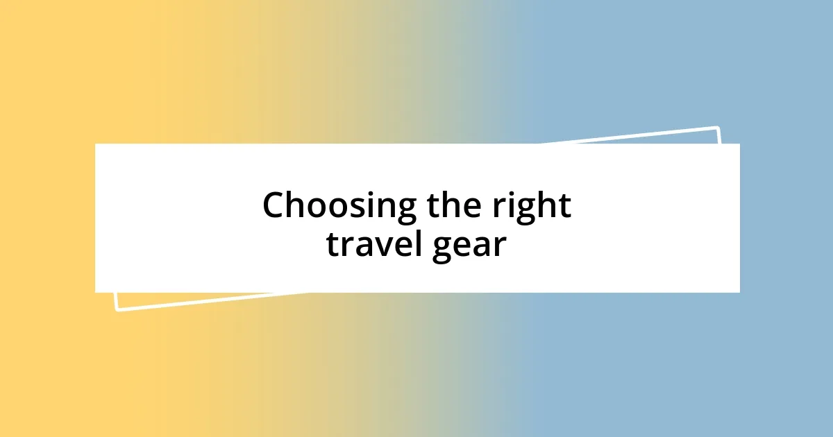 Choosing the right travel gear