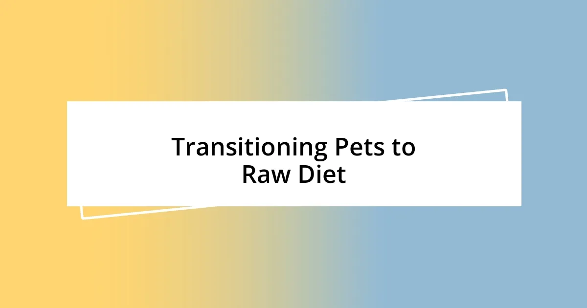 Transitioning Pets to Raw Diet