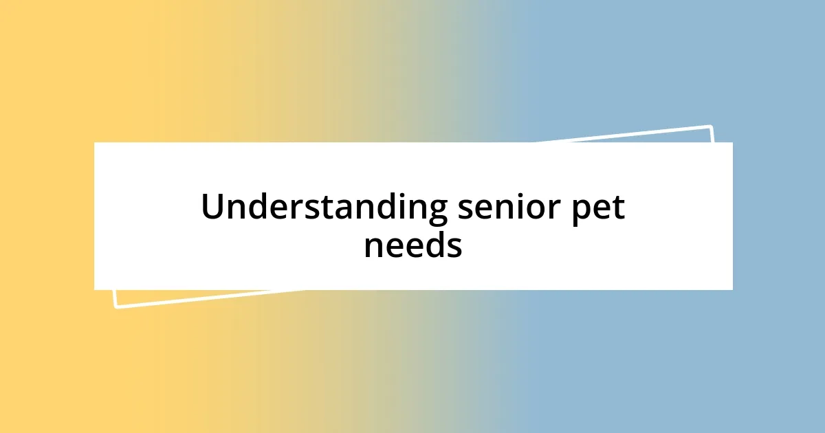 Understanding senior pet needs