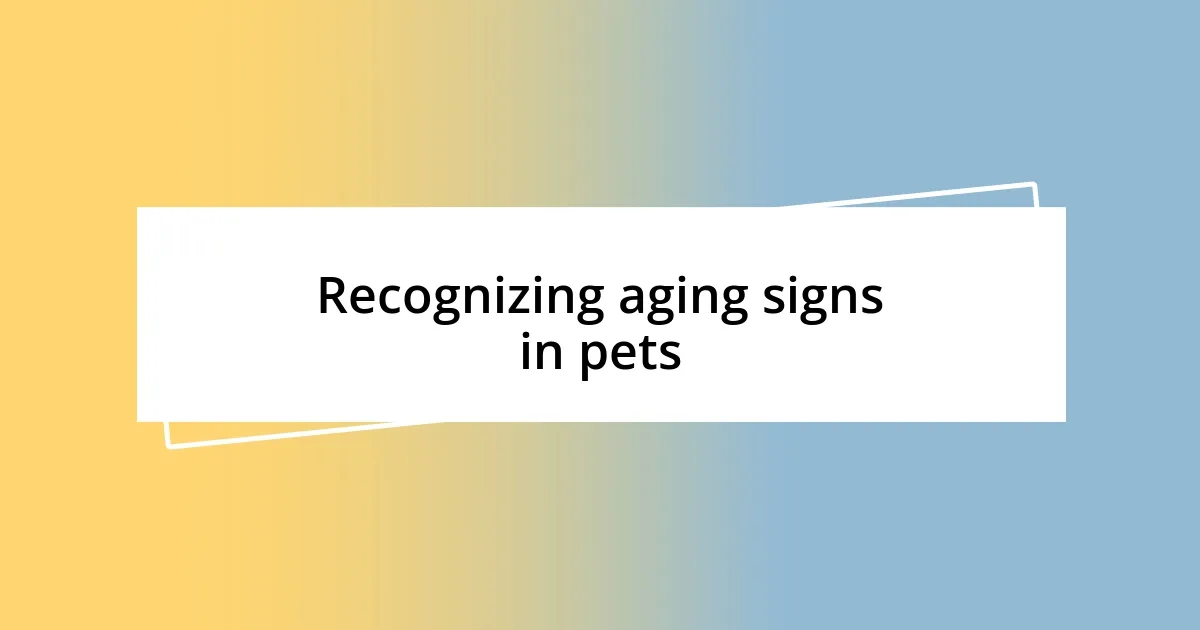 Recognizing aging signs in pets