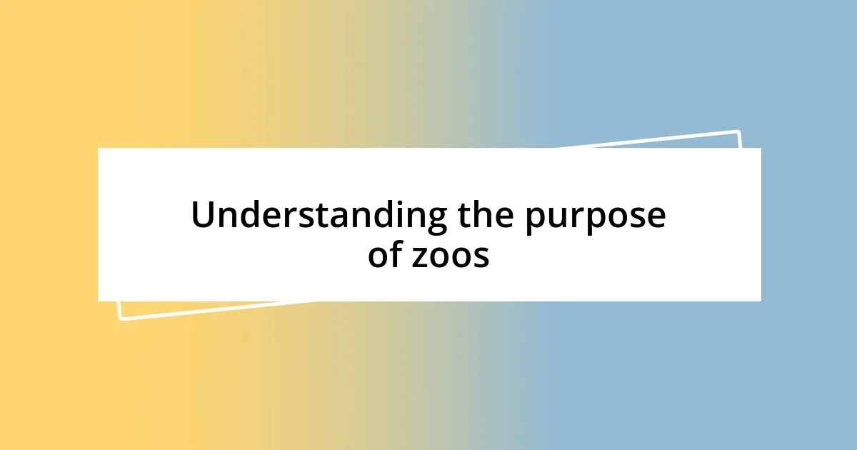 Understanding the purpose of zoos