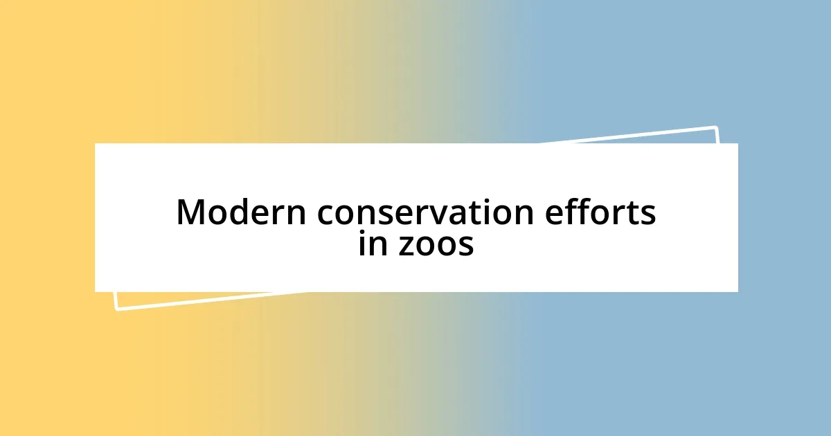 Modern conservation efforts in zoos