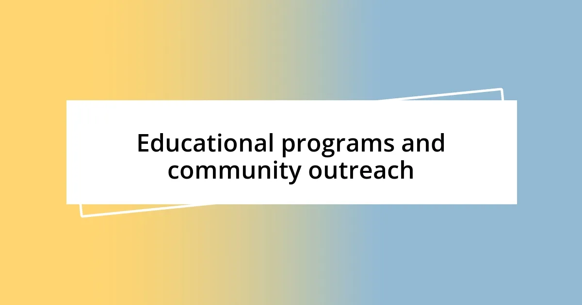 Educational programs and community outreach