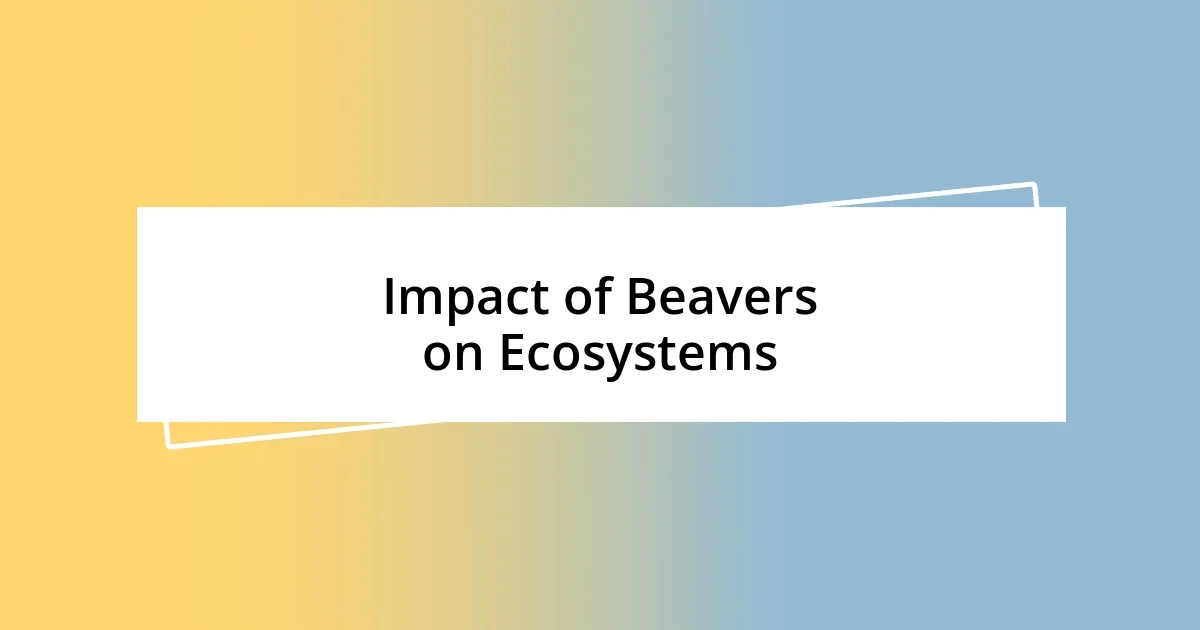 Impact of Beavers on Ecosystems