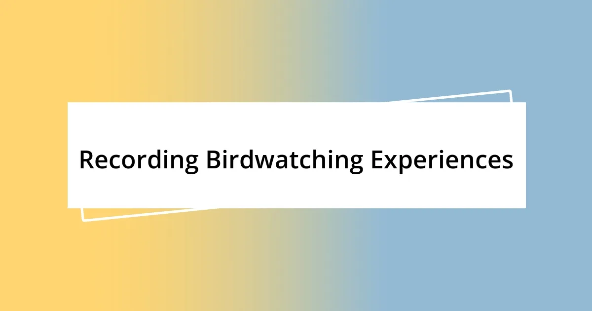 Recording Birdwatching Experiences