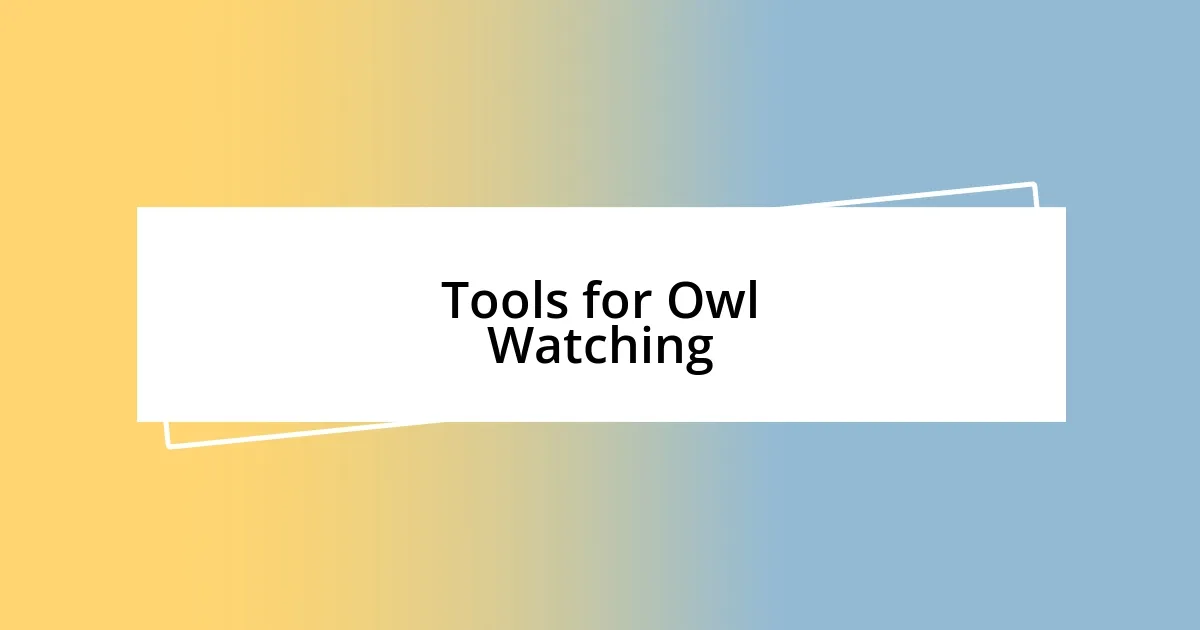 Tools for Owl Watching