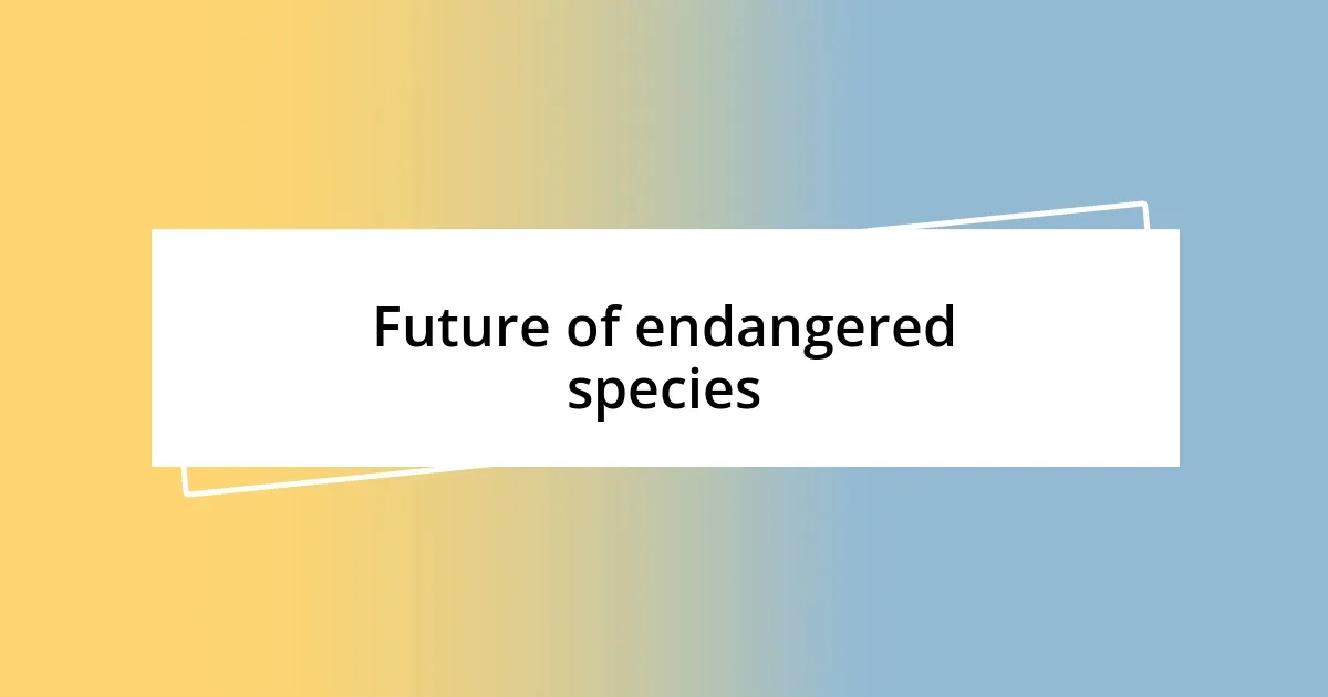 Future of endangered species