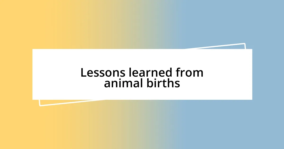 Lessons learned from animal births