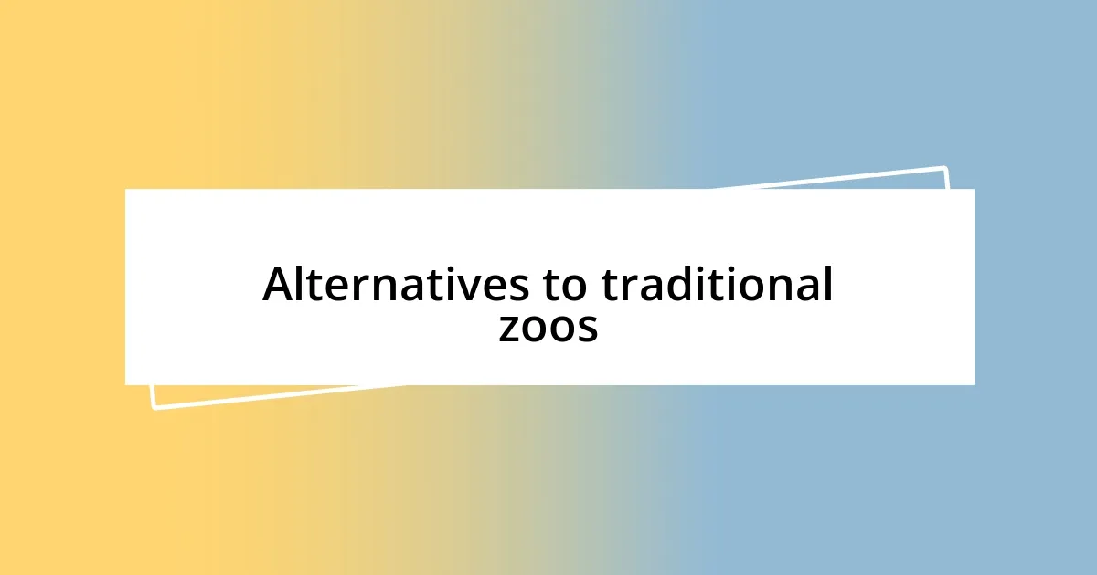 Alternatives to traditional zoos