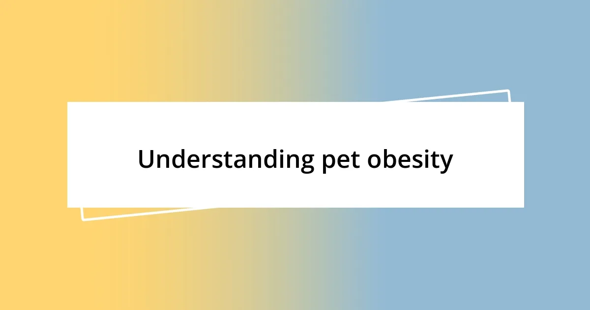 Understanding pet obesity