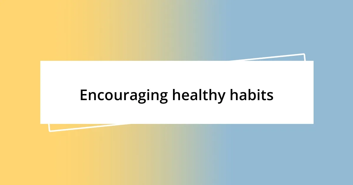 Encouraging healthy habits