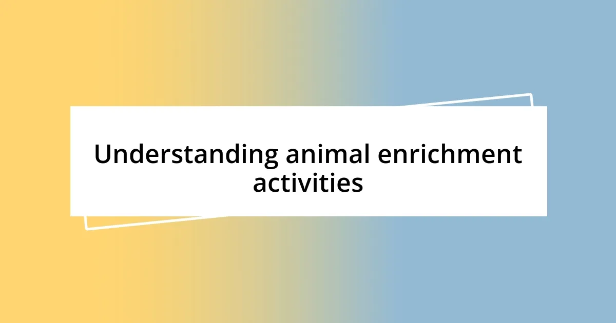 Understanding animal enrichment activities