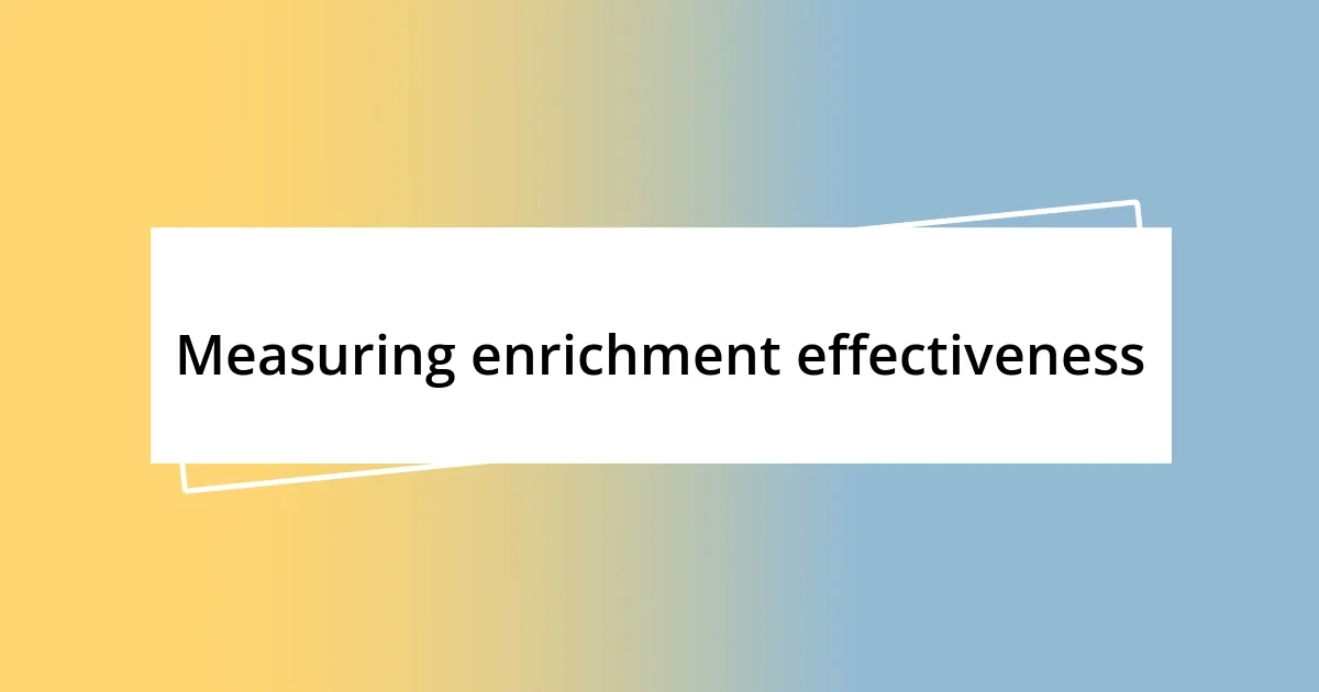 Measuring enrichment effectiveness