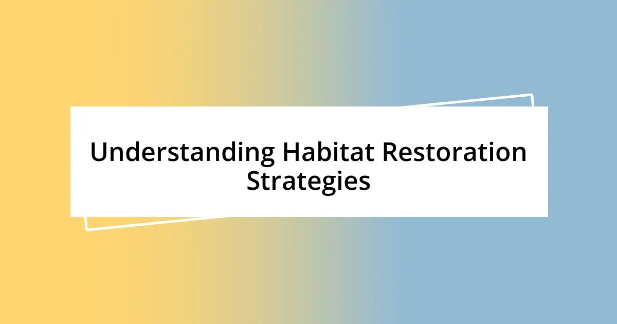 Understanding Habitat Restoration Strategies