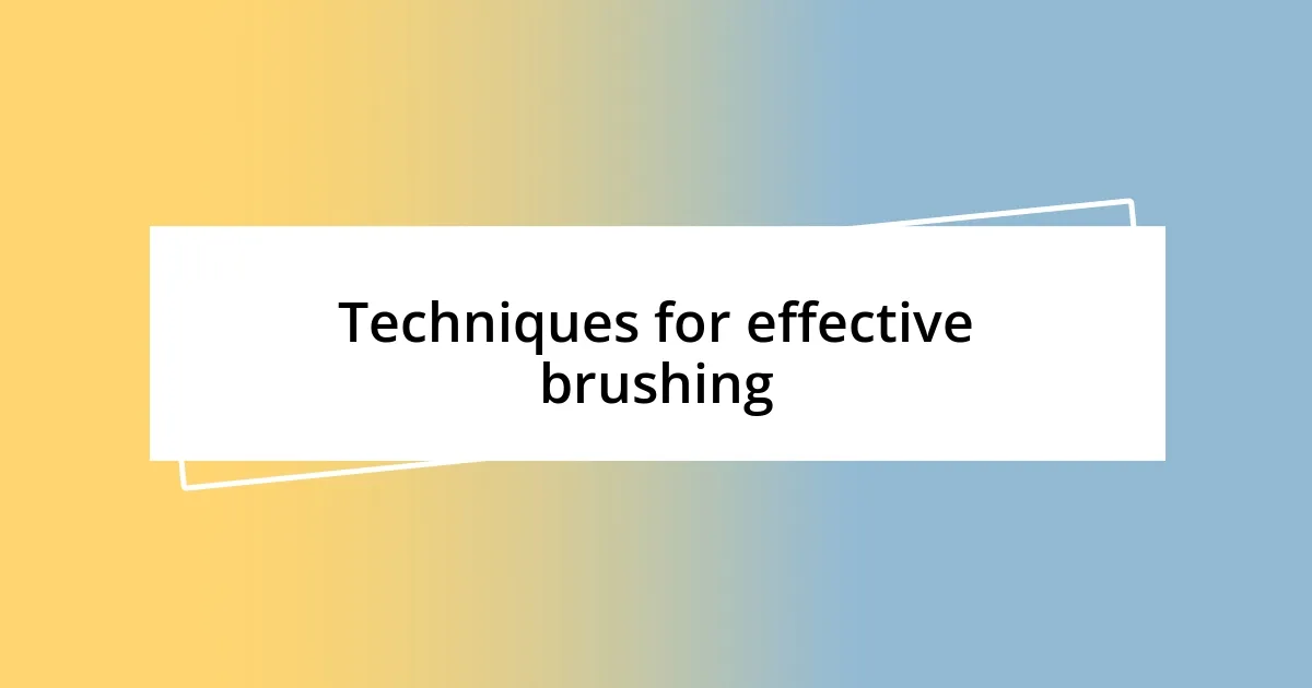 Techniques for effective brushing