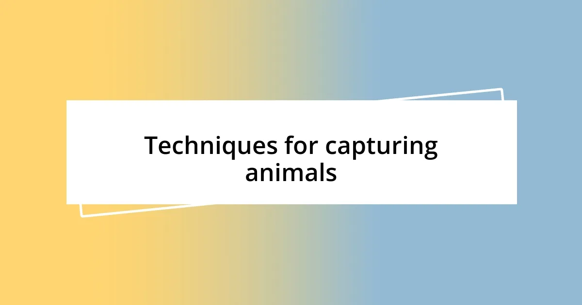 Techniques for capturing animals